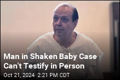 Man in Shaken Baby Case Can&#39;t Testify in Person