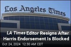 LA Times Editor Resigns After Paper's Endorsement Is Blocked