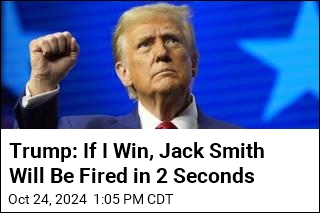 Trump: I&#39;d Fire &#39;Scoundrel&#39; Jack Smith in 2 Seconds