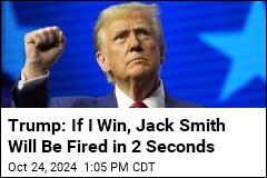 Trump: I&#39;d Fire &#39;Scoundrel&#39; Jack Smith in 2 Seconds