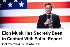 Report: Elon Musk Has Secretly Been in Contact With Putin