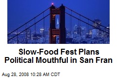 Slow-Food Fest Plans Political Mouthful in San Fran