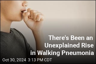 We&#39;re Seeing a Spike in Walking Pneumonia