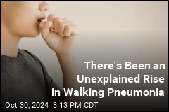 We&#39;re Seeing a Spike in Walking Pneumonia