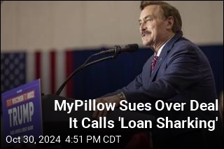 MyPillow Sues Over Deal It Calls &#39;Loan Sharking&#39;