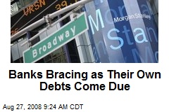 Banks Bracing as Their Own Debts Come Due