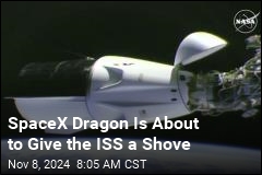 SpaceX Dragon Is About to Give the ISS a Shove