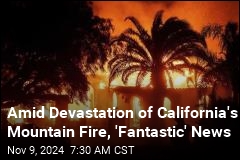 Amid Devastation of California&#39;s Mountain Fire, &#39;Fantastic&#39; News