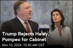 Trump Rejects Haley, Pompeo for Cabinet