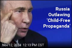 Russia Banning &#39;Child-Free Propaganda&#39;