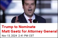 Trump to Nominate Matt Gaetz for Attorney General