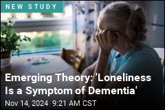 Emerging Theory: &#39;Loneliness Is a Symptom of Dementia&#39;