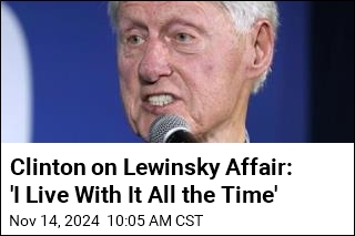 Clinton on Lewinsky Affair: 'I Live With It All the Time'