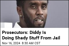 Prosecutors: Diddy Is Doing Shady Stuff From Jail