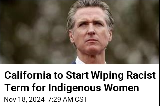 California to Start Wiping Racist Term for Indigenous Women