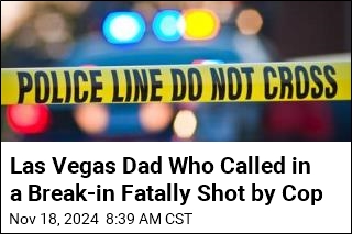 Las Vegas Dad Who Called in a Break-in Fatally Shot by Cop