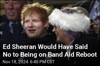 Ed Sheeran Would Have Said No to Being on Band Aid Reboot