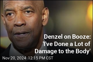 Denzel on Booze: &#39;I&#39;ve Done a Lot of Damage to the Body&#39;