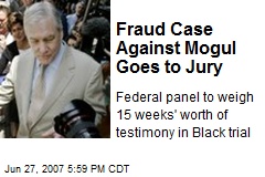 Fraud Case Against Mogul Goes to Jury