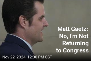 Matt Gaetz: No, I&#39;m Not Returning to Congress