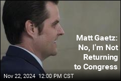 Matt Gaetz: No, I&#39;m Not Returning to Congress