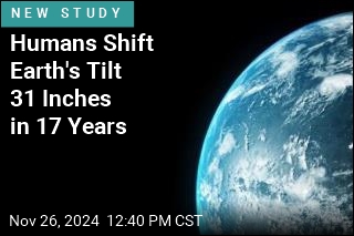 Humans Shift Earth&#39;s Tilt 31 Inches in 17 Years