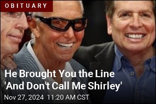 He Brought You the Line &#39;And Don&#39;t Call Me Shirley&#39;