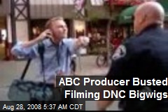 ABC Producer Busted Filming DNC Bigwigs