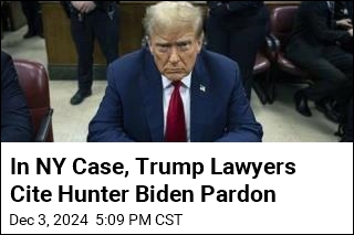 In NY Case, Trump Lawyers Cite Hunter Biden Pardon