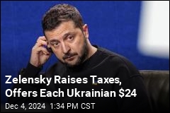 Zelensky Raises Taxes, Offers Ukrainians $24