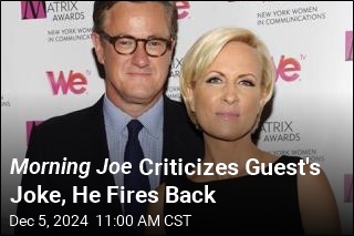 Morning Joe Criticizes Guest&#39;s Joke, He Fires Back