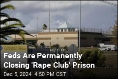 Feds Are Permanently Closing &#39;Rape Club&#39; Prison