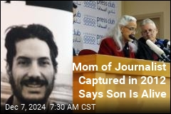 Mom of Journalist Captured in 2012 Says Her Son Is Alive