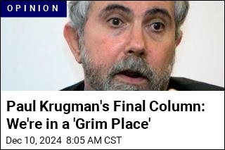 Paul Krugman&#39;s Final Column: We&#39;re in a &#39;Grim Place&#39;