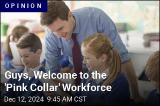 Guys, Welcome to the &#39;Pink Collar&#39; Workforce