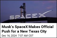 Musk&#39;s SpaceX Makes Official Push for a New Texas City