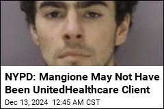 NYPD: Mangione May Not Have Been UnitedHealthcare Client