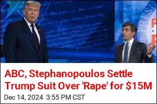 ABC, Stephanopoulos Settle Trump Suit Over &#39;Rape&#39; for $15M