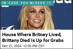 House Where Britney Lived, Brittany Died Is Up for Grabs