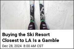 Buying the Ski Resort Closest to LA Is a Real Gamble