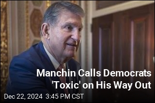 Manchin Calls Democrats &#39;Toxic&#39; on His Way Out