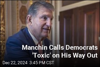 Manchin Calls Democrats &#39;Toxic&#39; on His Way Out