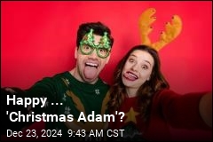 Happy ... &#39;Christmas Adam&#39;?