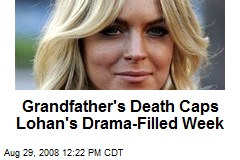 Grandfather's Death Caps Lohan's Drama-Filled Week