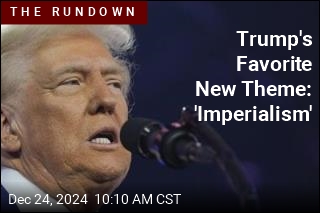 Trump&#39;s Favorite New Theme: &#39;Imperialism&#39;