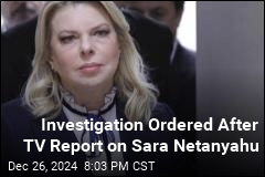 Investigation Ordered After TV Report on Sara Netanyahu