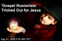'Gospel Illusionists' Tricked Out for Jesus