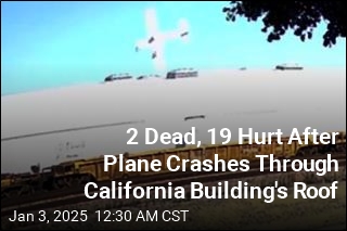 2 Dead, 19 Hurt After Plane Crashes Through California Building&#39;s Roof