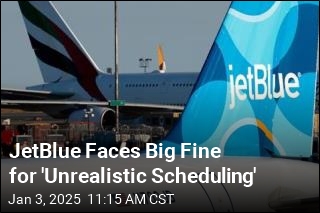 JetBlue Faces Big Fine for &#39;Unrealistic Scheduling&#39;