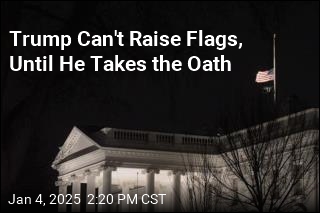 Trump Can&#39;t Raise Flags, Until He Takes the Oath